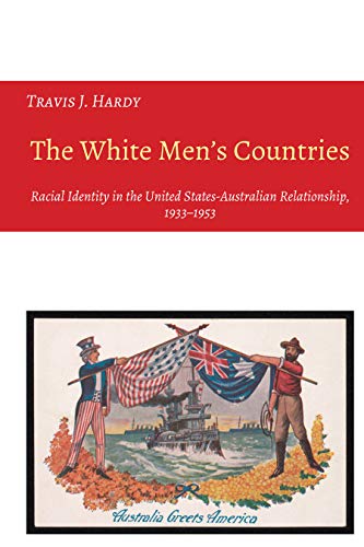 The White Men's Countries: Racial Identity in the United States-Australian Relationship, 1933-1953 (Studies in Transnationalism, Band 3)