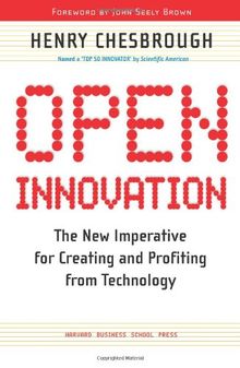 Open Innovation: The New Imperative for Creating and Profiting from Technology