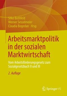 Arbeitsmarktpolitik in der Sozialen Marktwirtschaft: Vom Arbeitsförderungsgesetz zum Sozialgesetzbuch II und III (German Edition)