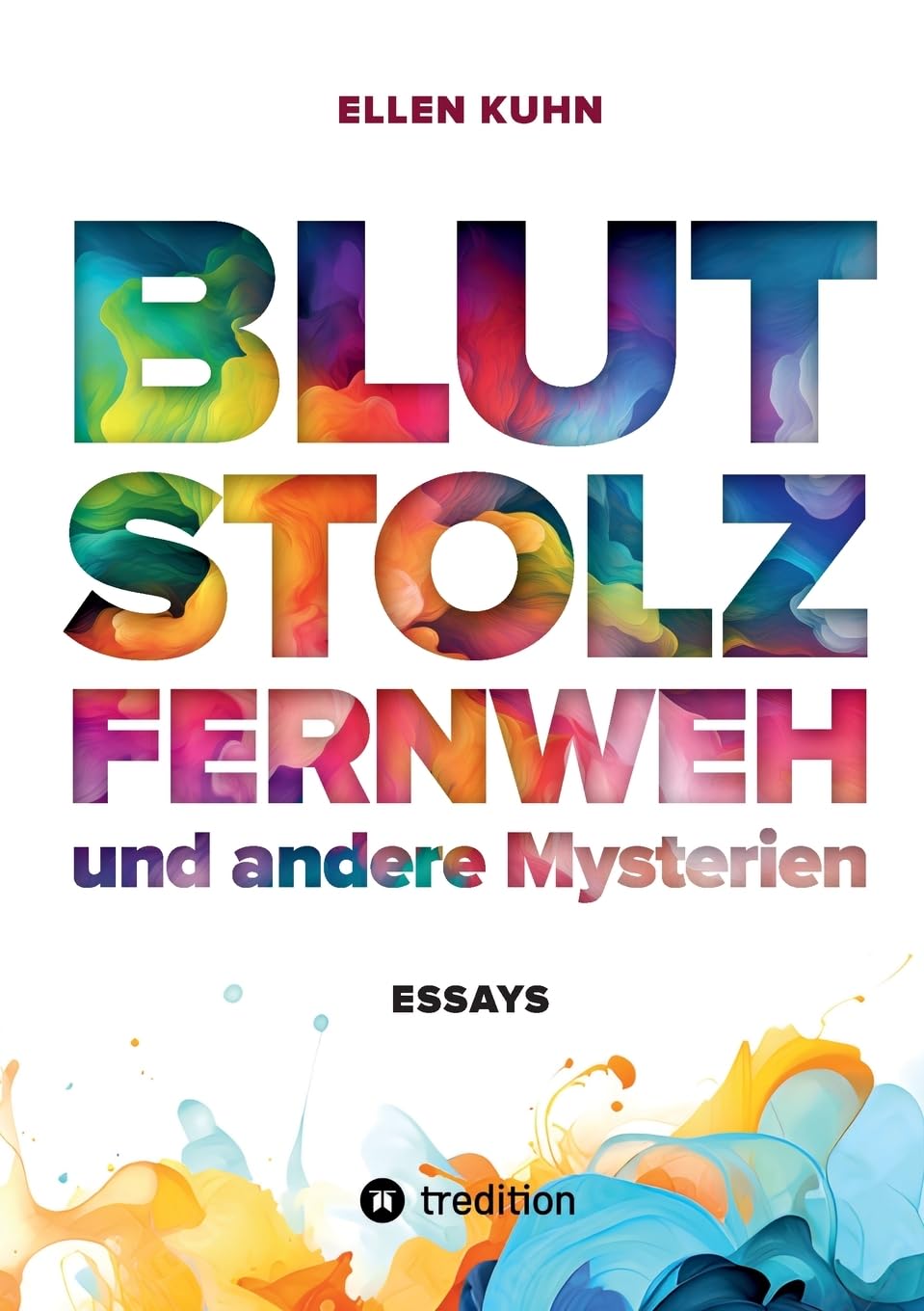 Blut, Stolz, Fernweh und andere Mysterien: Essays