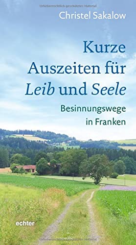 Kurze Auszeiten für Leib und Seele: Besinnungswege in Franken