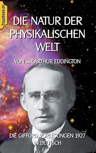 Die Natur der physikalischen Welt: Die Gifford Vorlesungen 1927 in Deutsch (Toppbook Wissen)