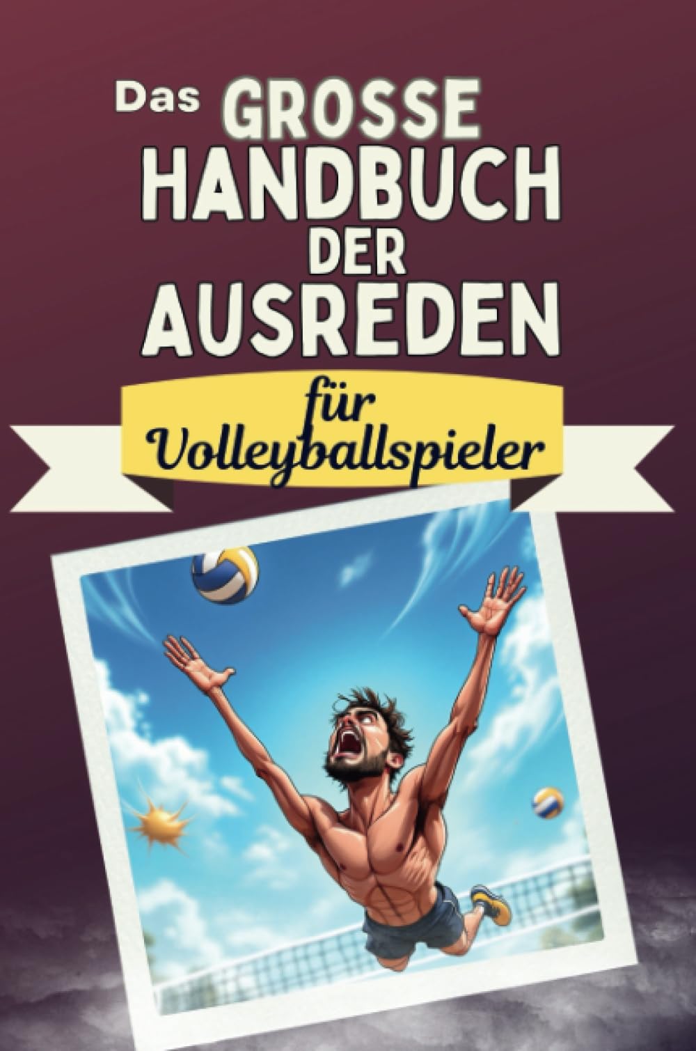 Das große Handbuch der Ausreden für Volleyballspieler - Das perfekte Geschenk für Erwachsene und Teenager für Weihnachten und Geburtstag