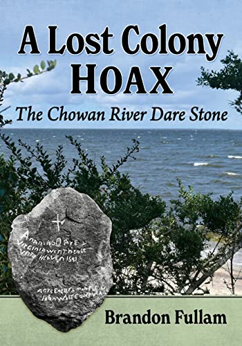 Lost Colony Hoax: The Chowan River Dare Stone