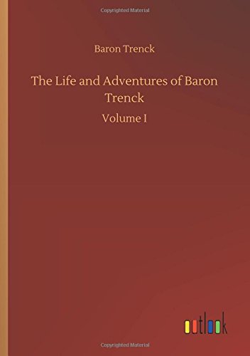 The Life and Adventures of Baron Trenck: Volume I