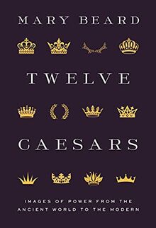 Twelve Caesars: Images of Power from the Ancient World to the Modern (The A. W. Mellon Lectures in the Fine Arts, Bollingen Series 35, 60)