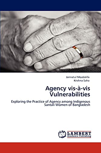 Agency vis-à-vis Vulnerabilities: Exploring the Practice of Agency among Indigenous Santali Women of Bangladesh