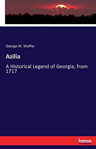 Azilia: A Historical Legend of Georgia, from 1717