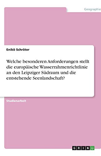 Welche besonderen Anforderungen stellt die europäische Wasserrahmenrichtlinie an den Leipziger Südraum und die entstehende Seenlandschaft?