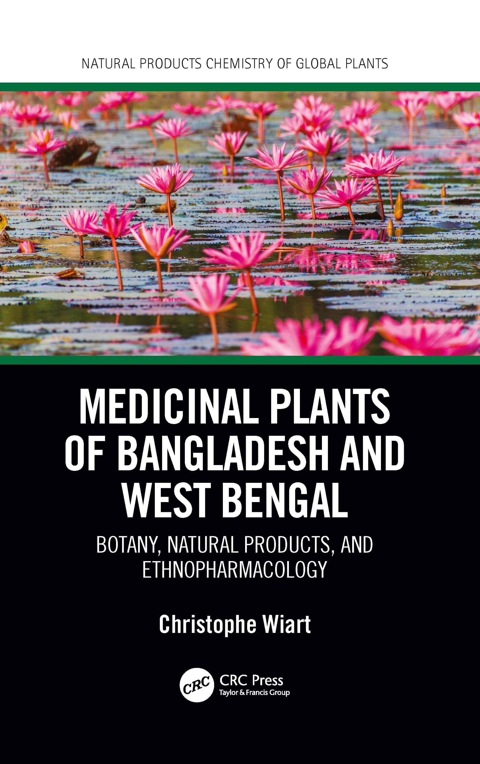 Medicinal Plants of Bangladesh and West Bengal: Botany, Natural Products, & Ethnopharmacology (Natural Products Chemistry of Global Plants)