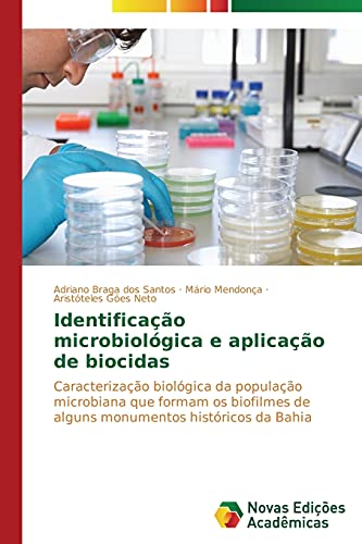 Identificação microbiológica e aplicação de biocidas: Caracterização biológica da população microbiana que formam os biofilmes de alguns monumentos históricos da Bahia