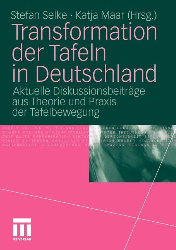 Transformation Der Tafeln In Deutschland: Aktuelle Diskussionsbeiträge aus Theorie und Praxis der Tafelbewegung (German Edition)