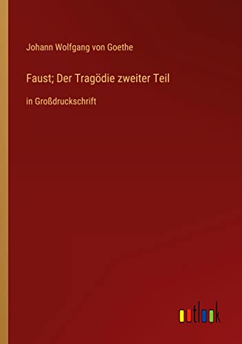 Faust; Der Tragödie zweiter Teil: in Großdruckschrift