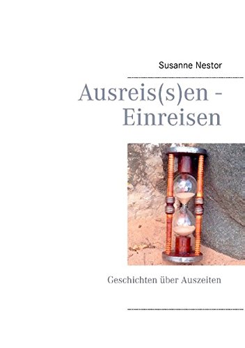 Ausreis(s)en - Einreisen: Geschichten über Auszeiten
