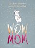 WOW MOM: Der Mama-Mutmacher fürs erste Jahr mit Kind