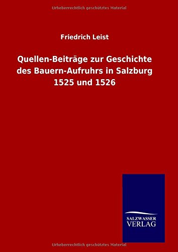 Quellen-Beiträge zur Geschichte des Bauern-Aufruhrs in Salzburg 1525 und 1526