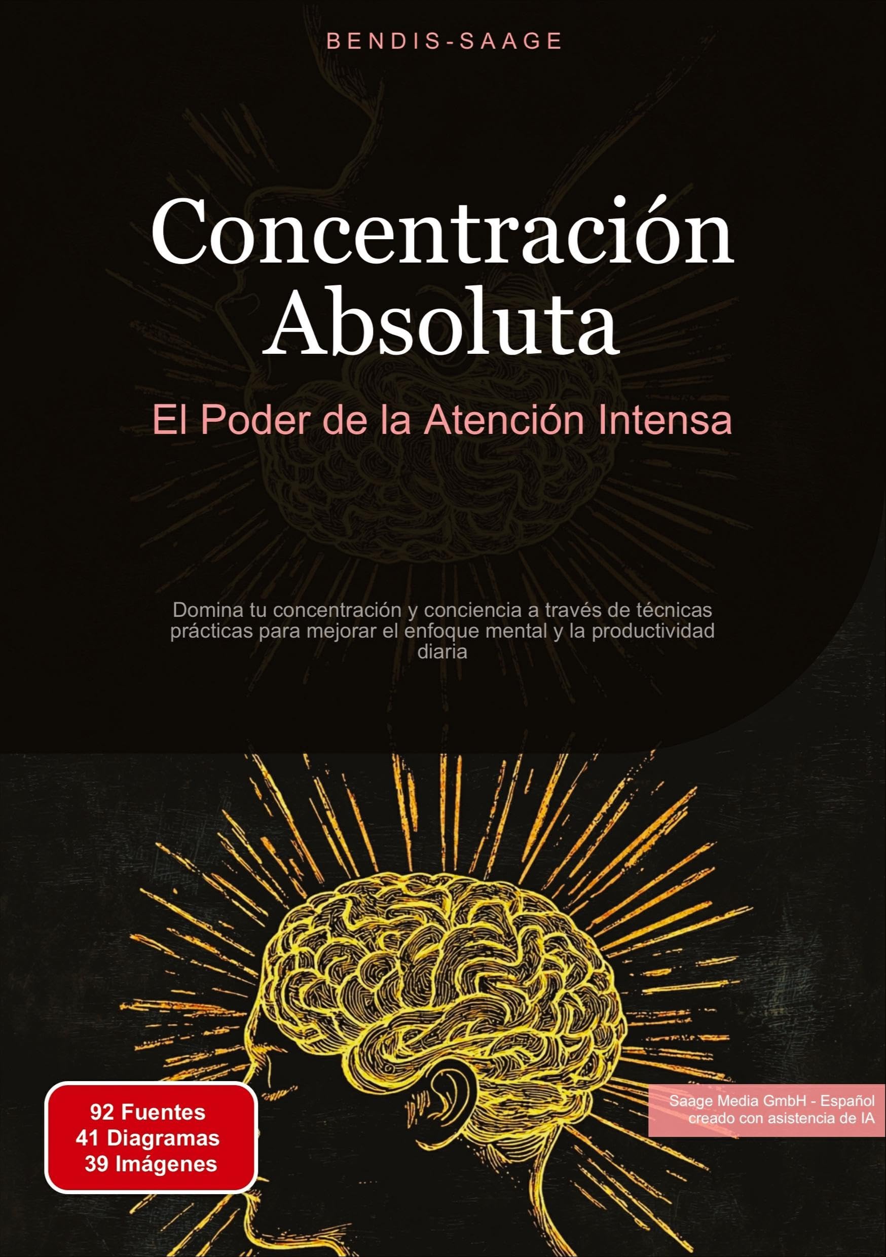 Concentración Absoluta: El Poder de la Atención Intensa: Domina tu concentración y conciencia a través de técnicas prácticas para mejorar el enfoque ... la productividad diaria (Concentración (ES))