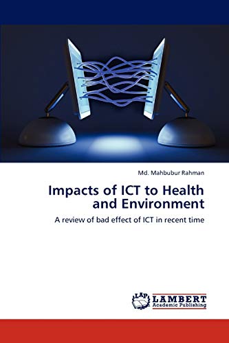 Impacts of ICT to Health and Environment: A review of bad effect of ICT in recent time