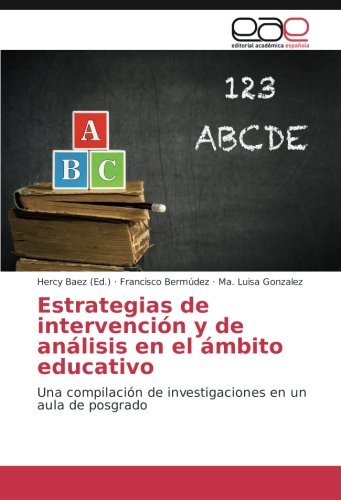 Estrategias de intervención y de análisis en el ámbito educativo: Una compilación de investigaciones en un aula de posgrado
