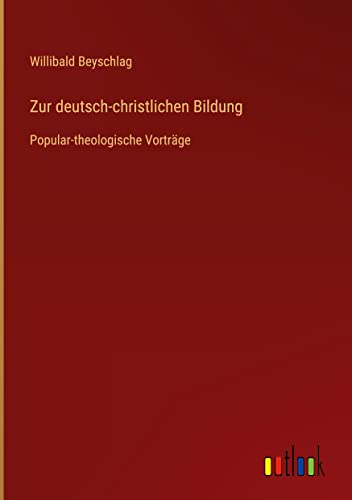 Zur deutsch-christlichen Bildung: Popular-theologische Vorträge