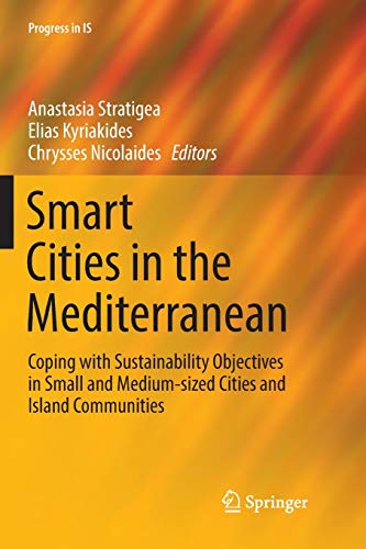 Smart Cities in the Mediterranean: Coping with Sustainability Objectives in Small and Medium-sized Cities and Island Communities (Progress in IS)