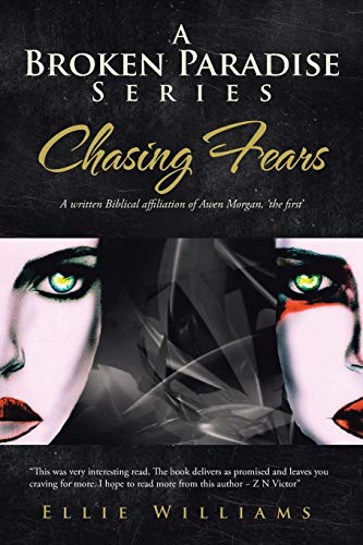 A Broken Paradise Series: Chasing Fears: A Written Biblical Affiliation of Awen Morgan, 'The First'