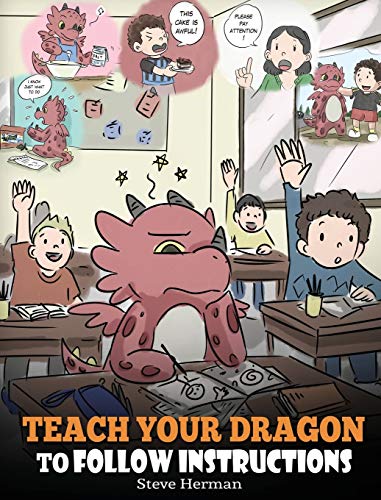 Teach Your Dragon To Follow Instructions: Help Your Dragon Follow Directions. A Cute Children Story To Teach Kids The Importance of Listening and Following Instructions. (My Dragon Books, Band 20)