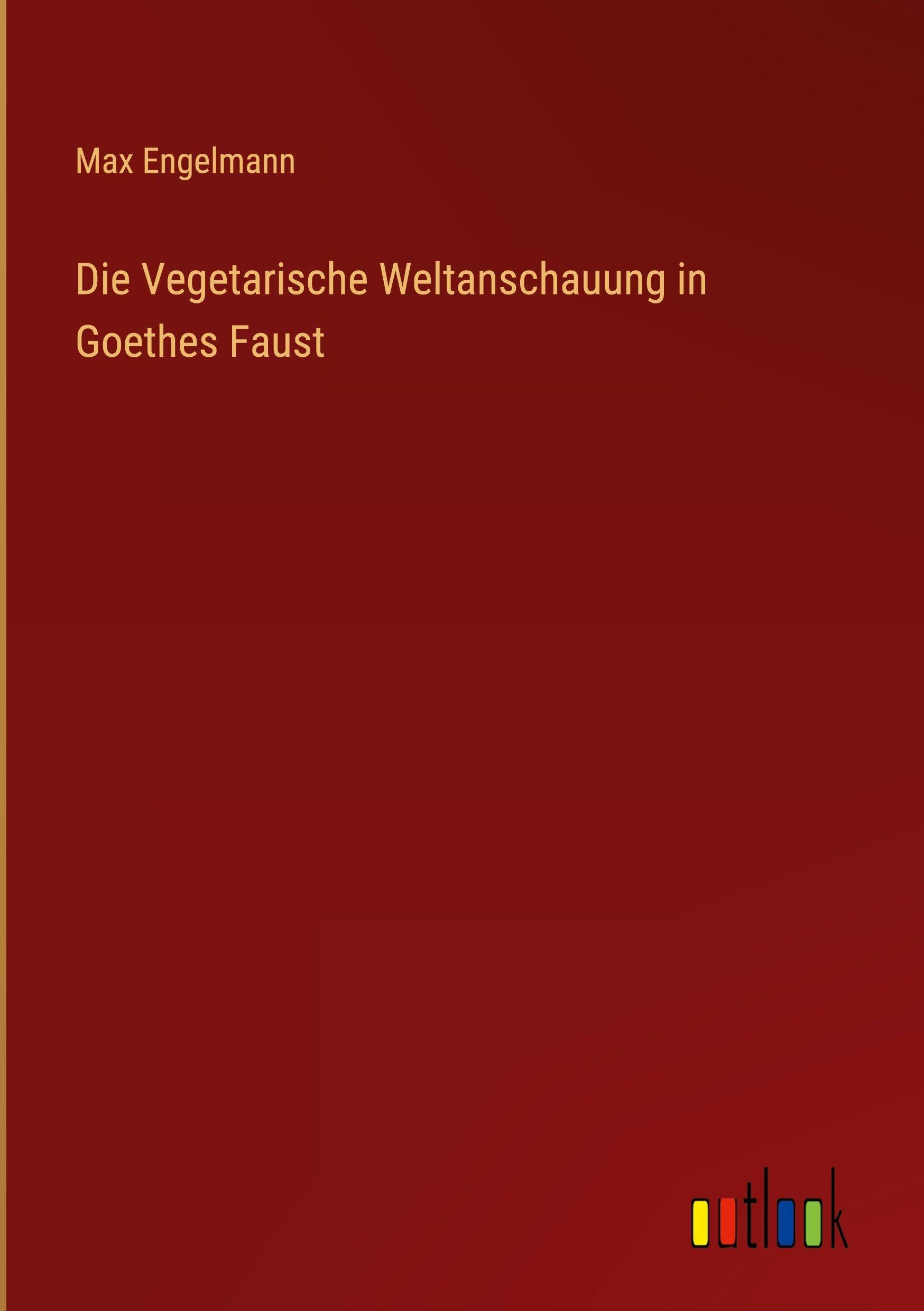 Die Vegetarische Weltanschauung in Goethes Faust