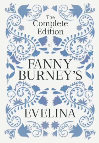 The Complete Edition of Fanny Burney's Evelina: or, The History of a Young Lady's Entrance into the World