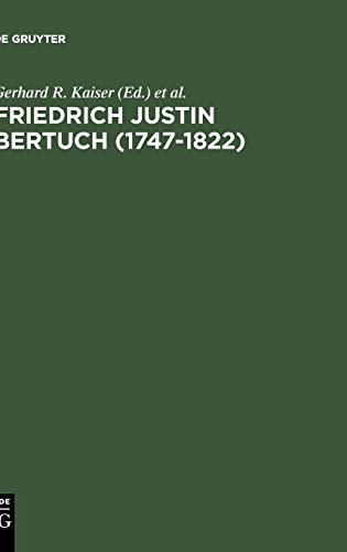 Friedrich Justin Bertuch (1747-1822): Verleger, Schriftsteller und Unternehmer im klassischen Weimar