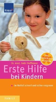 Erste Hilfe bei Kindern . Im Notfall schnell und sicher reagieren.