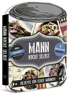 Mann kocht selbst: Rezepte für echte Männer!