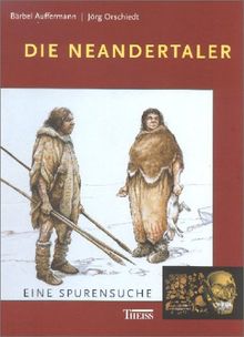 Die Neandertaler. Eine Spurensuche