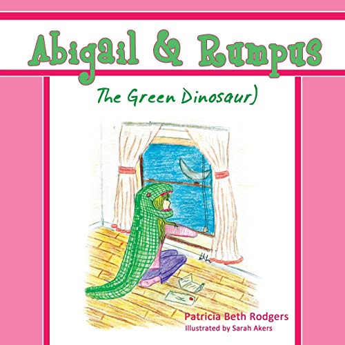 Abigail & Rumpus (The Green Dinosaur) (Christian Military Family, Band 1)