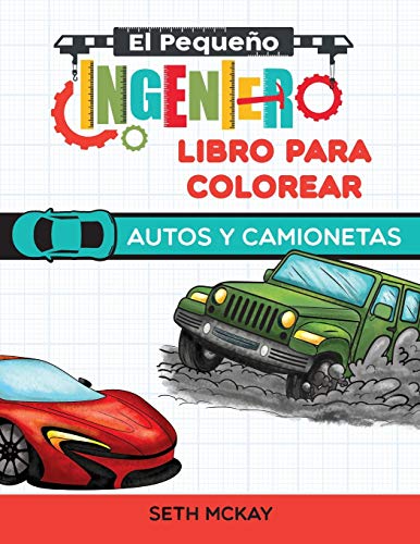 El Pequeño Ingeniero - Libro Para Colorear – Autos y Camionetas: Libro para colorear de autos educativo y divertido para niños de grado Preescolar y Primaria