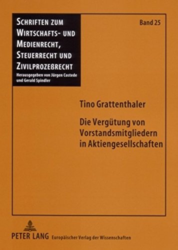 Die Vergütung von Vorstandsmitgliedern in Aktiengesellschaften: Eine grundlegende Betrachtung mit ausgesuchten Schwerpunkten aus ... Steuerrecht und Zivilprozeßrecht)