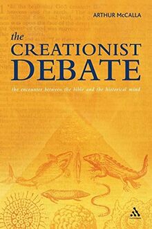 The Creationist Debate: The Encounter Between the Bible And the Historical Mind