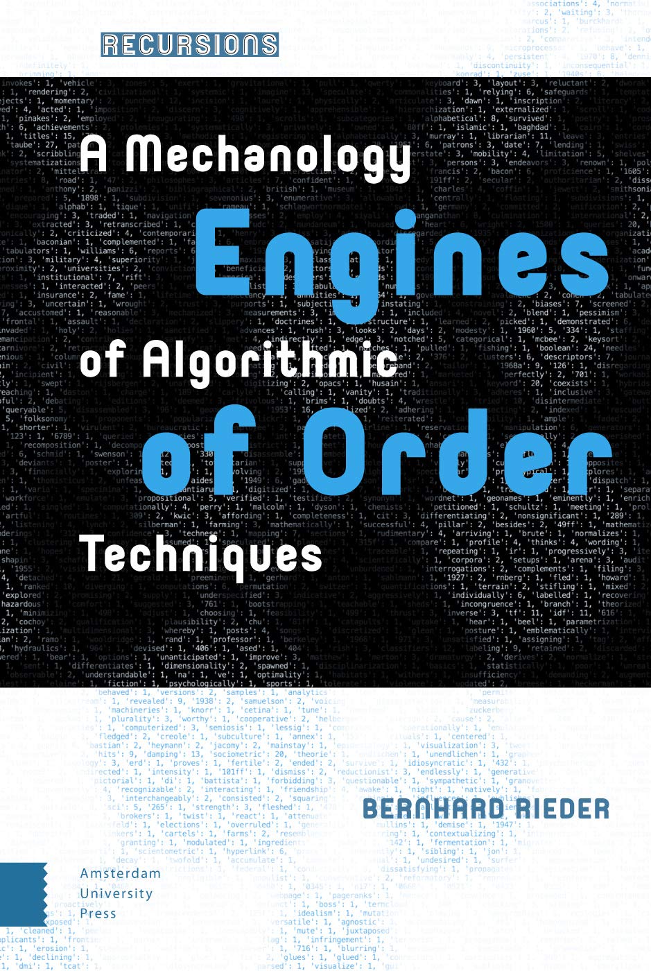 Engines of Order: A Mechanology of Algorithmic Techniques (Recursions: Theories of Media, Materiality, and Cultural Techniques)