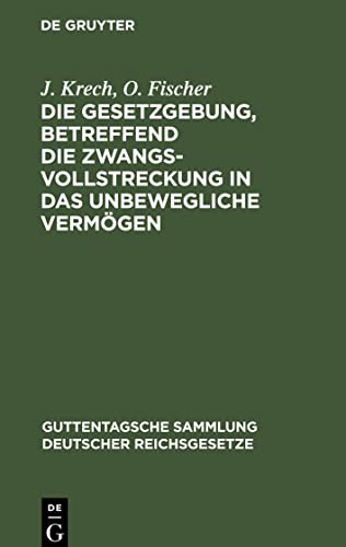 Die Gesetzgebung, betreffend die Zwangsvollstreckung in das unbewegliche Vermögen: im Reiche und in Preußen