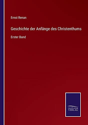 Geschichte der Anfänge des Christenthums: Erster Band