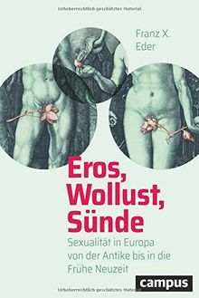 Eros, Wollust, Sünde: Sexualität in Europa von der Antike bis in die Frühe Neuzeit