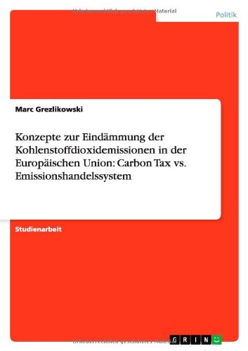 Konzepte zur Eindämmung der Kohlenstoffdioxidemissionen in der Europäischen Union: Carbon Tax vs. Emissionshandelssystem