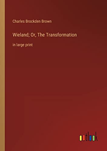 Wieland; Or, The Transformation: in large print