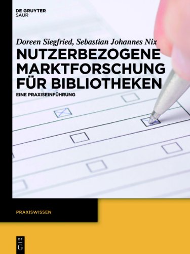 Nutzerbezogene Marktforschung für Bibliotheken: Eine Praxiseinführung (Praxiswissen)