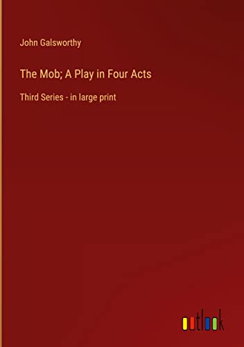 The Mob; A Play in Four Acts: Third Series - in large print