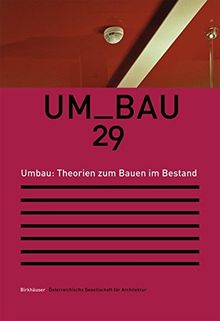 UMBAU 29: Umbau. Theorien zum Bauen im Bestand