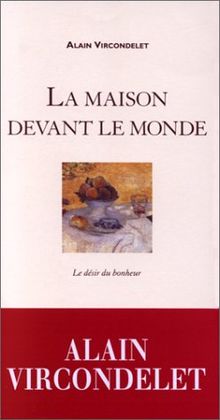 La maison devant le monde : le désir du bonheur