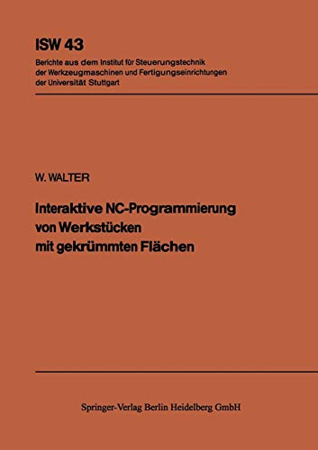 Interaktive NC-Programmierung von Werkstücken mit Gekrümmten Flächen (ISW Forschung und Praxis) (German Edition) (ISW Forschung und Praxis, 43, Band 43)