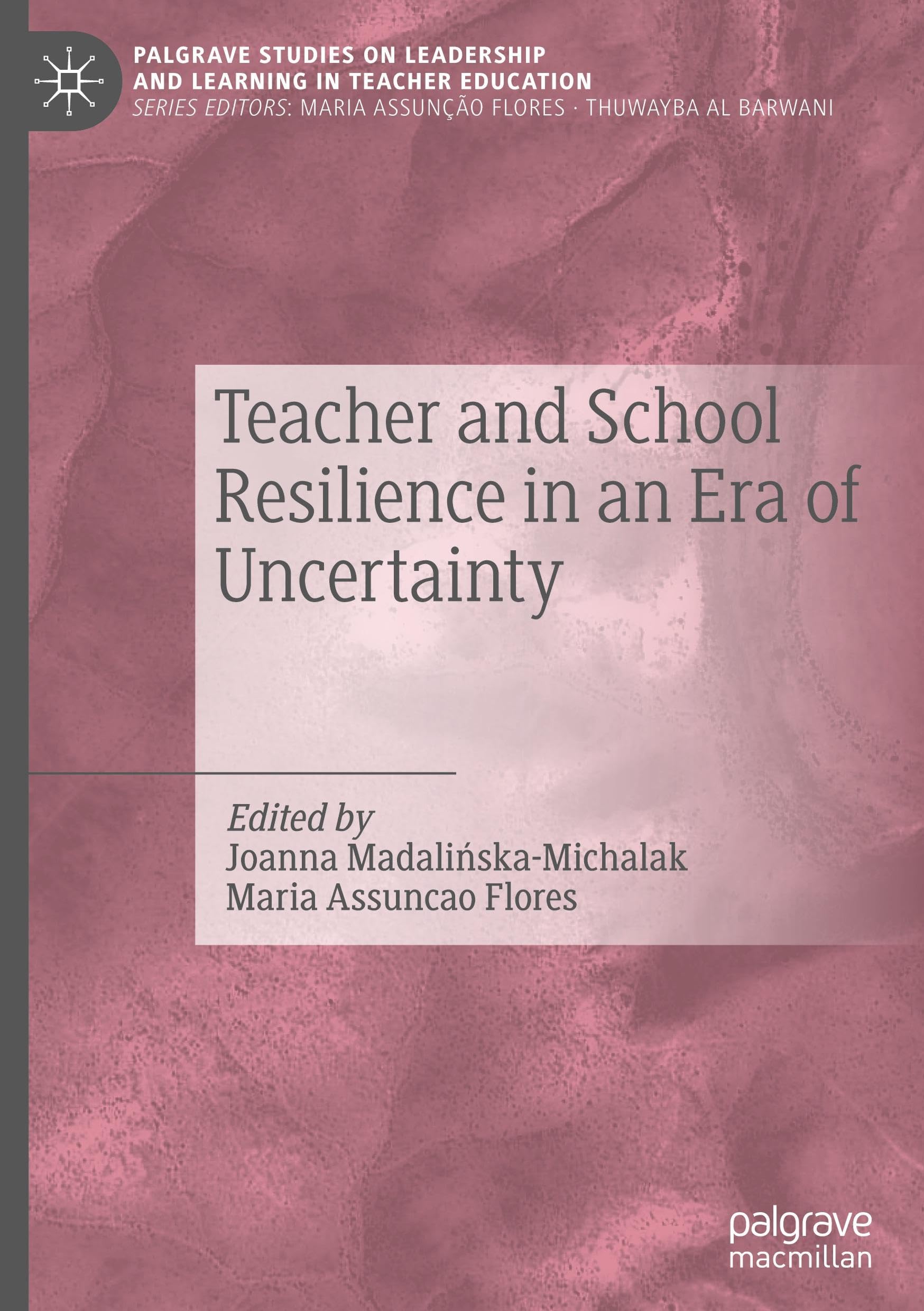 Teacher and School Resilience in an Era of Uncertainty (Palgrave Studies on Leadership and Learning in Teacher Education)