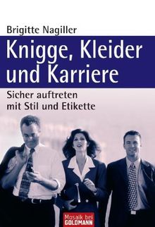 Knigge, Kleider und Karriere: Sicher auftreten mit Stil und Etikette